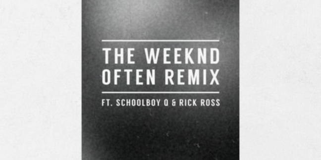 Schoolboy Q and Rick Ross Jump on the Weeknd's "Often" Remix