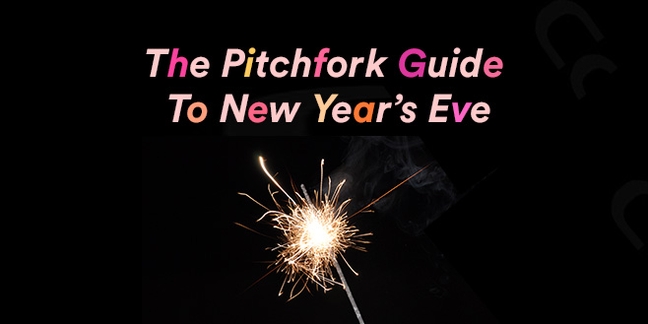 The Pitchfork Guide to New Year's Eve