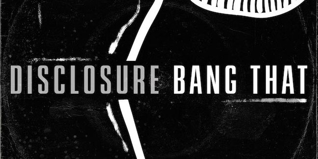 Disclosure Share New Track "Bang That"