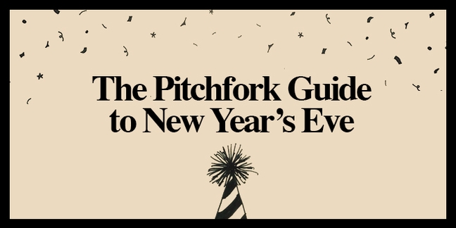 The Pitchfork Guide to New Year's Eve