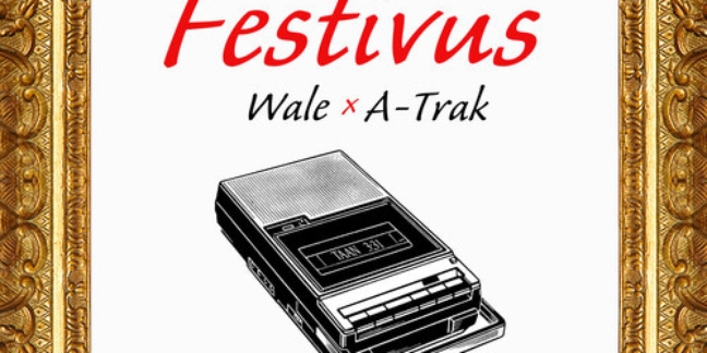 Wale and A-Trak Release Festivus Mixtape Featuring Chance the Rapper, Pusha T, A$AP Ferg, More