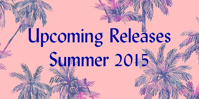 Pitchfork Guide to Upcoming Releases: Summer 2015
