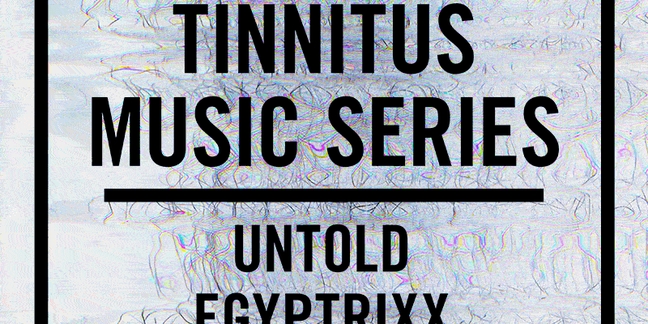 Untold, Egyptrixx, Tessela to Play Tinnitus Show Presented by Pitchfork's Show No Mercy and Blackened Music